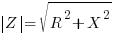 delim{|}Z{|} =sqrt{R^2 + X^2} delim{|}Z{|} =sqrt{R^2 + X^2}